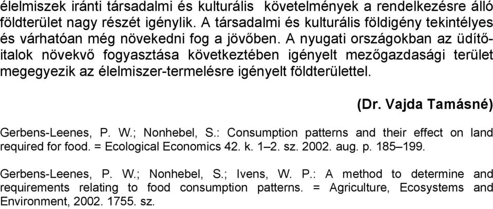 A nyugati országokban az üdítőitalok növekvő fogyasztása következtében igényelt mezőgazdasági terület megegyezik az élelmiszer-termelésre igényelt földterülettel. (Dr.