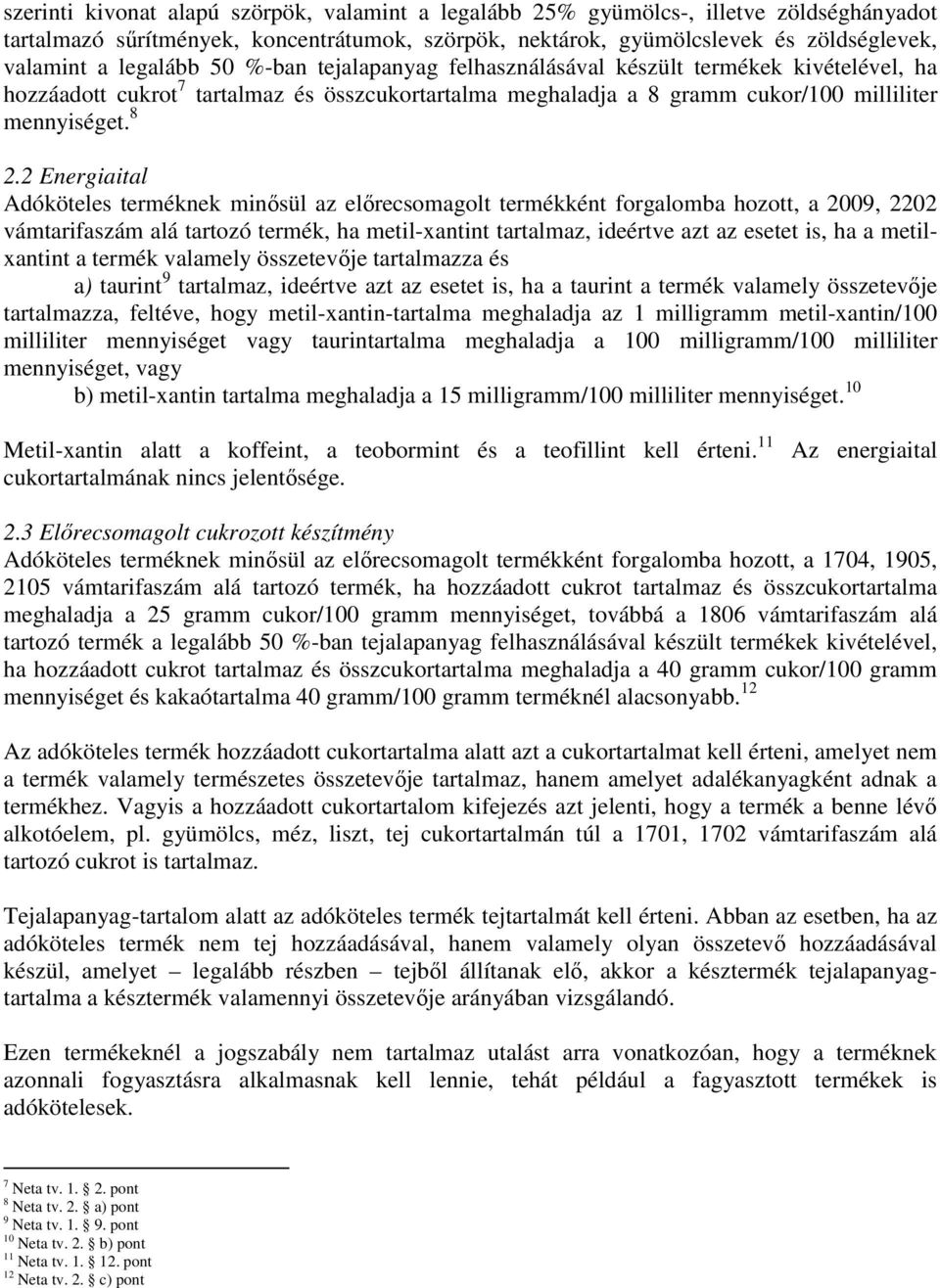 2 Energiaital Adóköteles terméknek minısül az elırecsomagolt termékként forgalomba hozott, a 2009, 2202 vámtarifaszám alá tartozó termék, ha metil-xantint tartalmaz, ideértve azt az esetet is, ha a