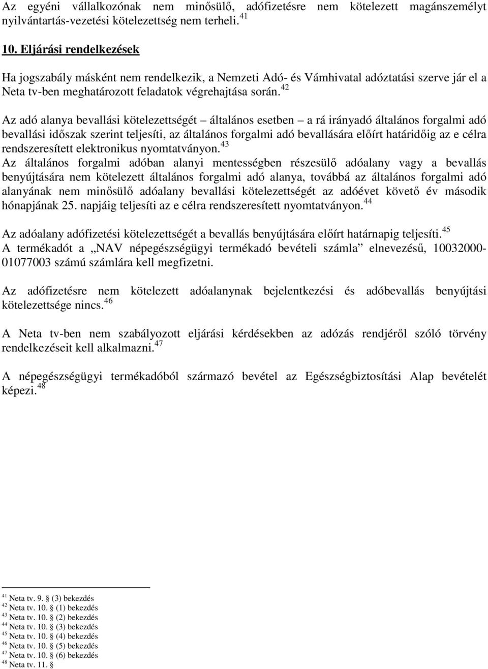 42 Az adó alanya bevallási kötelezettségét általános esetben a rá irányadó általános forgalmi adó bevallási idıszak szerint teljesíti, az általános forgalmi adó bevallására elıírt határidıig az e