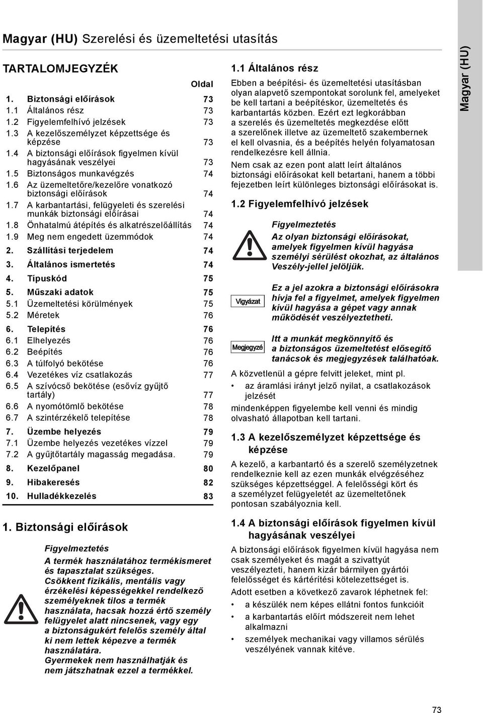 6 Az üzemeltetőre/kezelőre vonatkozó biztonsági előírások 74 1.7 A karbantartási, felügyeleti és szerelési munkák biztonsági előírásai 74 1.8 Önhatalmú átépítés és alkatrészelőállítás 74 1.