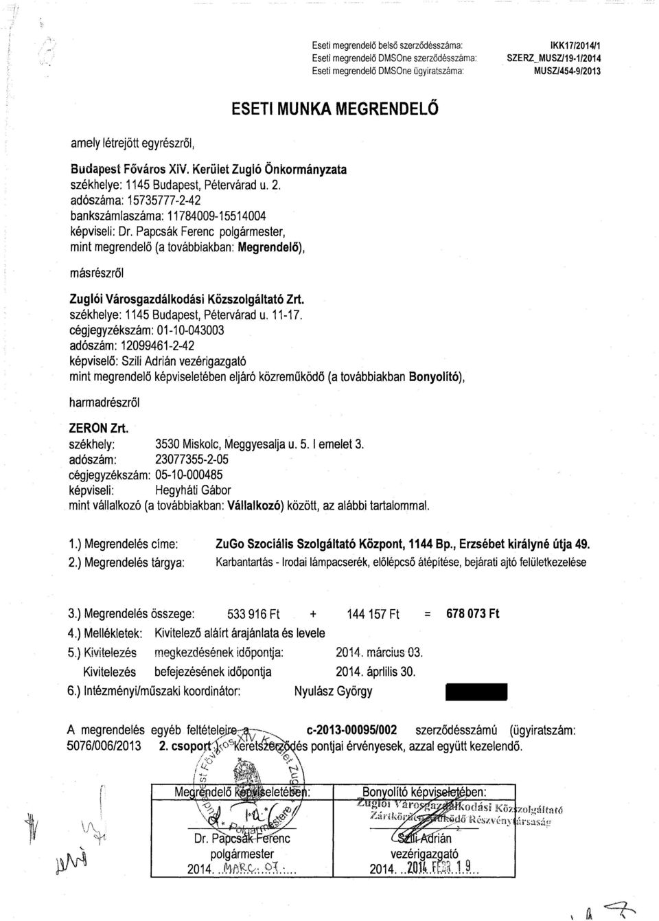 Papcsák Ferenc polgármester, mint megrendelő (a továbbiakban: Megrendelő), másrészről Zuglói Városgazdálkodási Közszolgáltató Zrt. székhelye: 1145 Budapest, Pétervárad u. 11-17.