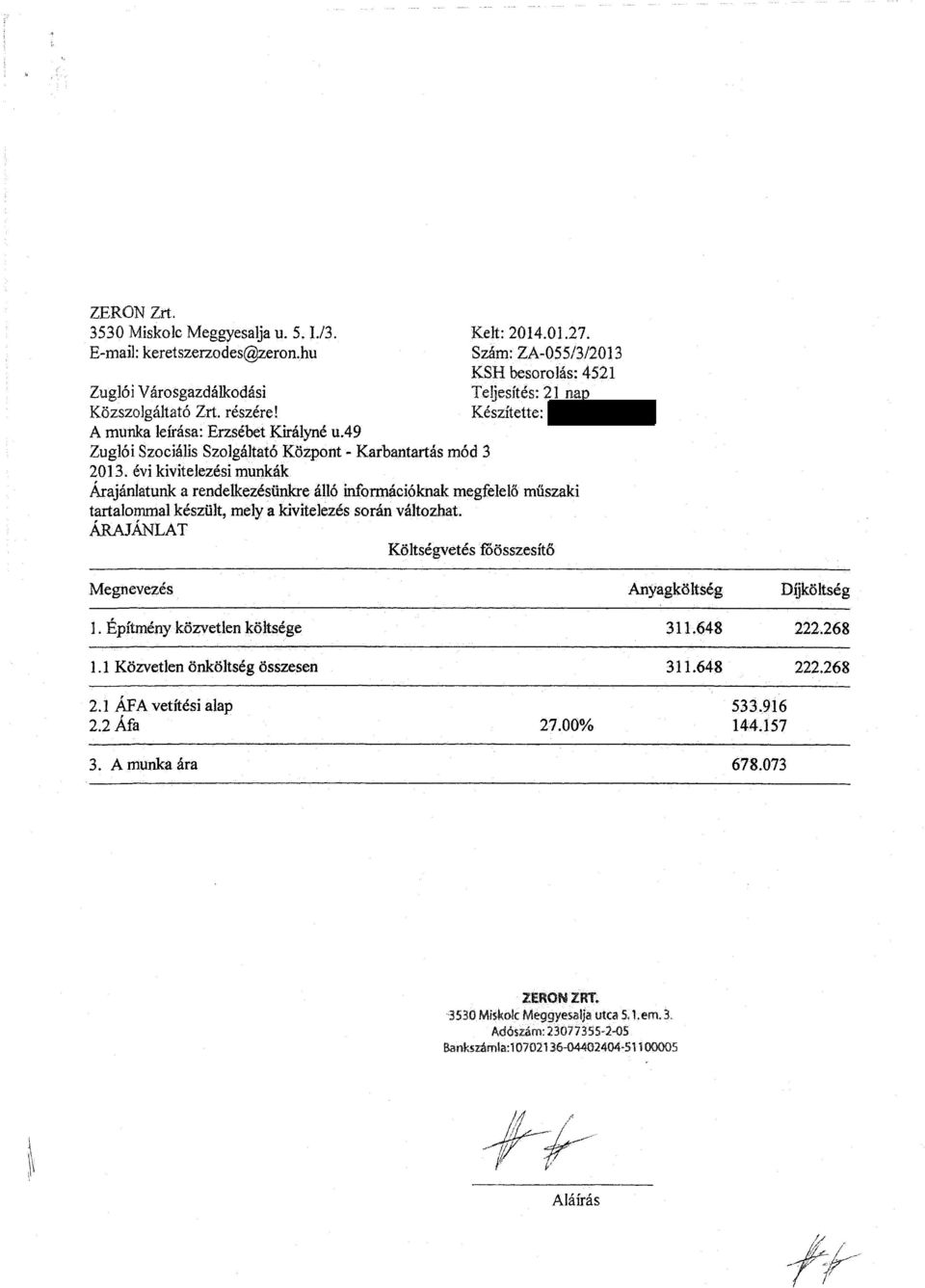 Szám:ZA-055/3/2013 KSH besorolás: 4521 Teljesítés: 21 nap Készítette: Árajánlatunk a rendelkezésünkre álló információknak megfelelő műszaki tartalommal készült, mely a kivitelezés során változhat.