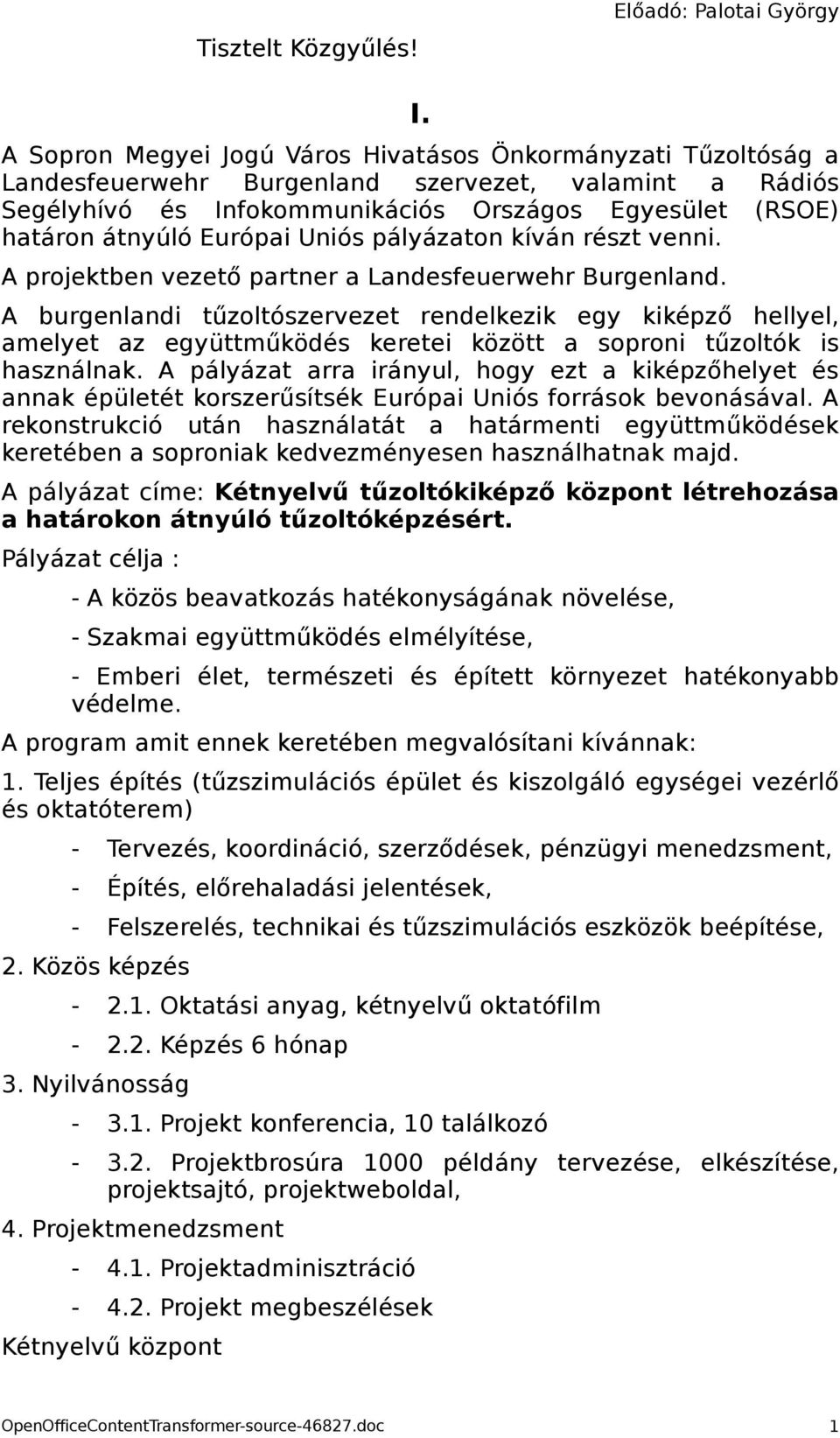 Európai Uniós pályázaton kíván részt venni. A projektben vezető partner a Landesfeuerwehr Burgenland.