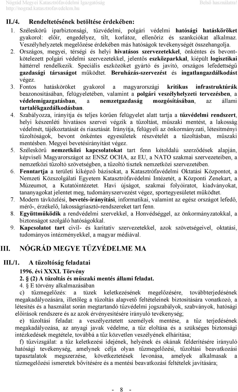 Veszélyhelyzetek megelőzése érdekében más hatóságok tevékenységét összehangolja. 2.