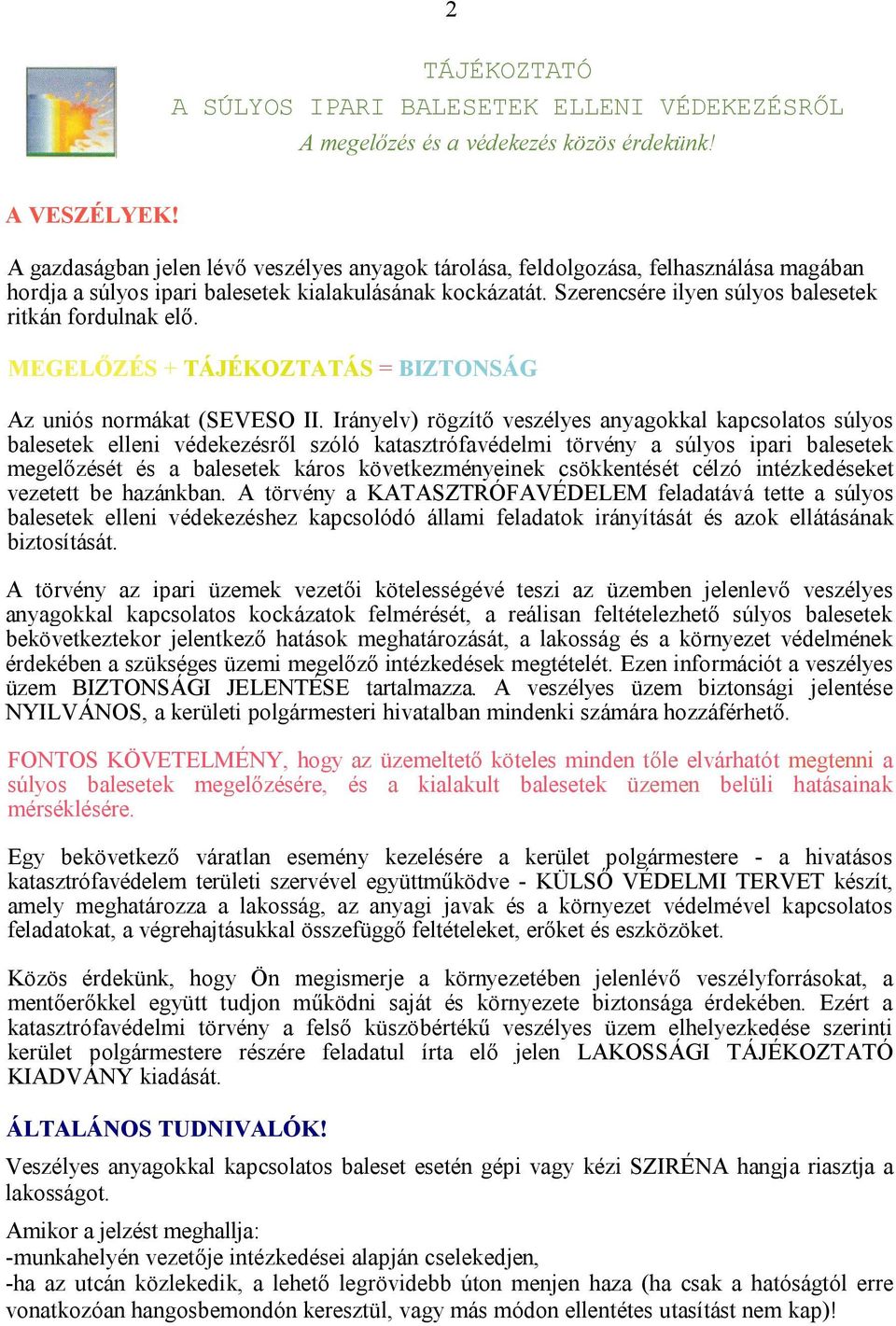 Szerencsére ilyen súlyos balesetek ritkán fordulnak elő. MEGELŐZÉS + TÁJÉKOZTATÁS = BIZTONSÁG Az uniós normákat (SEVESO II.