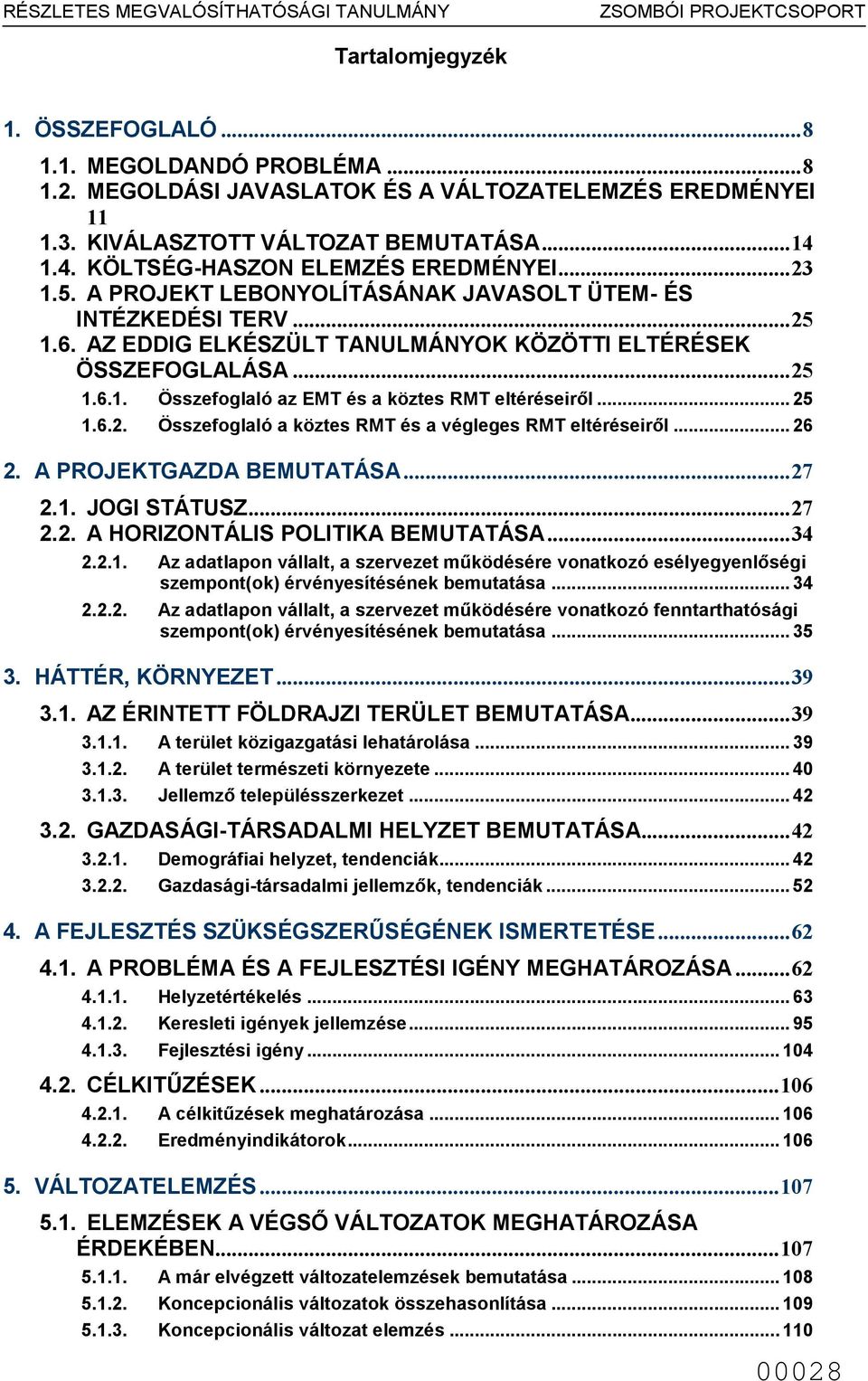 .. Összefoglaló a köztes RMT és a végleges RMT eltéréseiről... 6. A PROJEKTGAZDA BEMUTATÁSA...7.. JOGI STÁTUSZ...7.. A HORIZONTÁLIS POLITIKA BEMUTATÁSA...4.