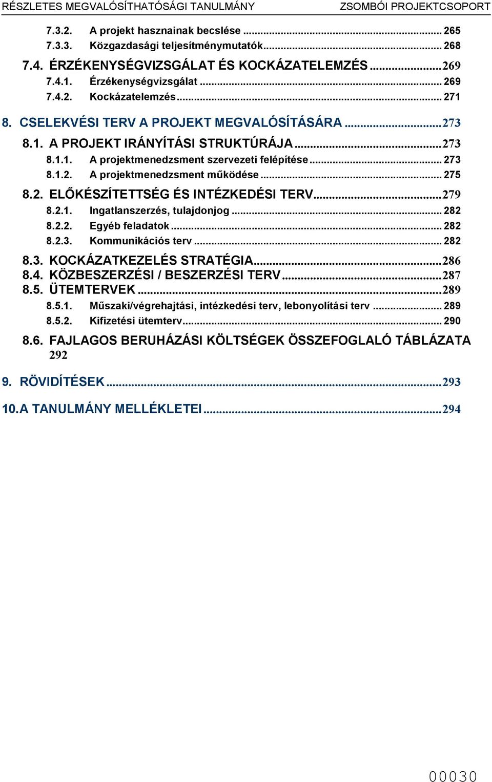 . ELŐKÉSZÍTETTSÉG ÉS INTÉZKEDÉSI TERV...79 8... 8... 8... Ingatlanszerzés, tulajdonjog... 8 Egyéb feladatok... 8 Kounikációs terv... 8 8.. KOCKÁZATKEZELÉS STRATÉGIA...86 8.4.