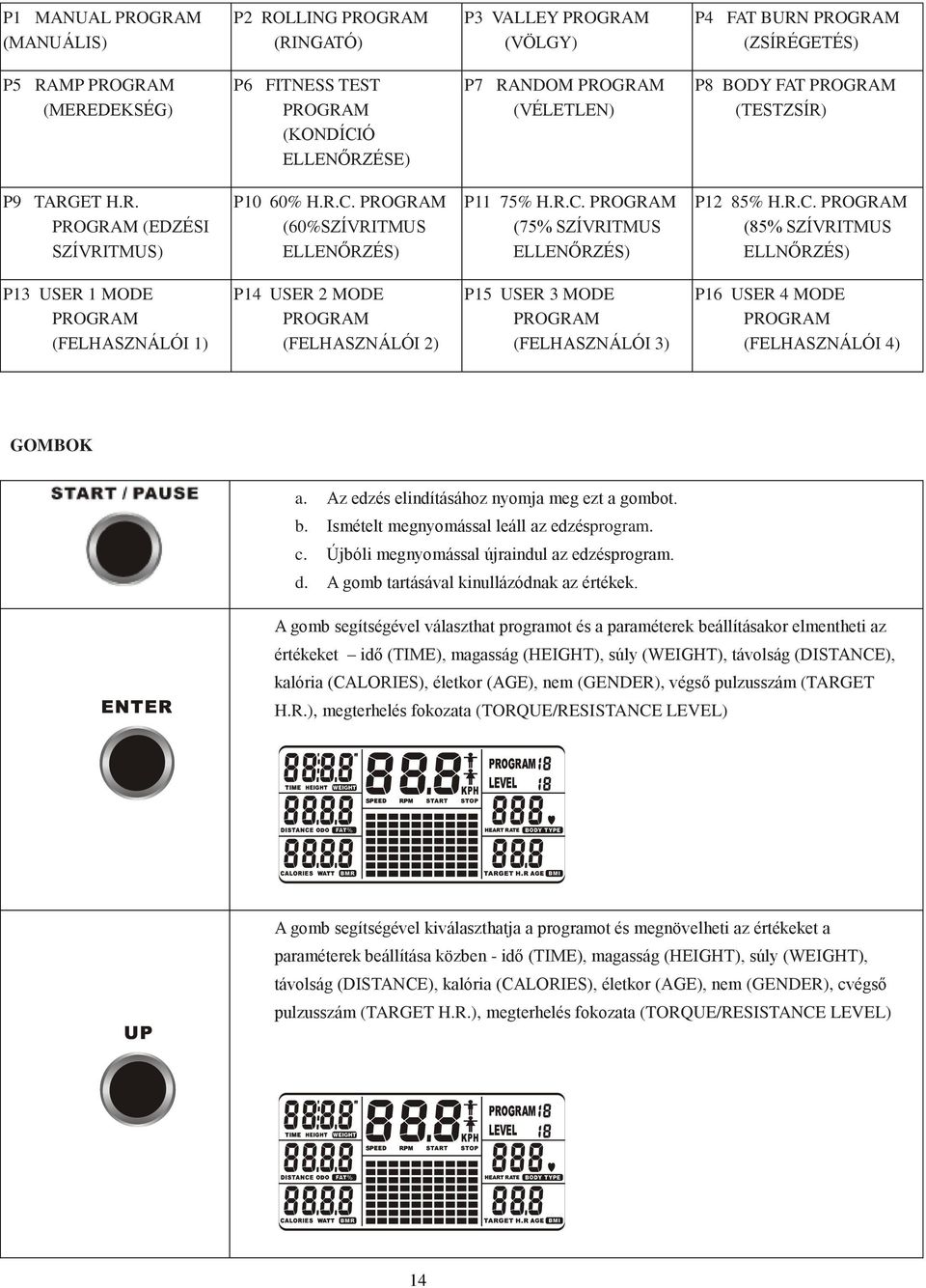 R.C. PROGRAM (85% SZÍVRITMUS ELLNŐRZÉS) P13 USER 1 MODE PROGRAM (FELHASZNÁLÓI 1) P14 USER 2 MODE PROGRAM (FELHASZNÁLÓI 2) P15 USER 3 MODE PROGRAM (FELHASZNÁLÓI 3) P16 USER 4 MODE PROGRAM