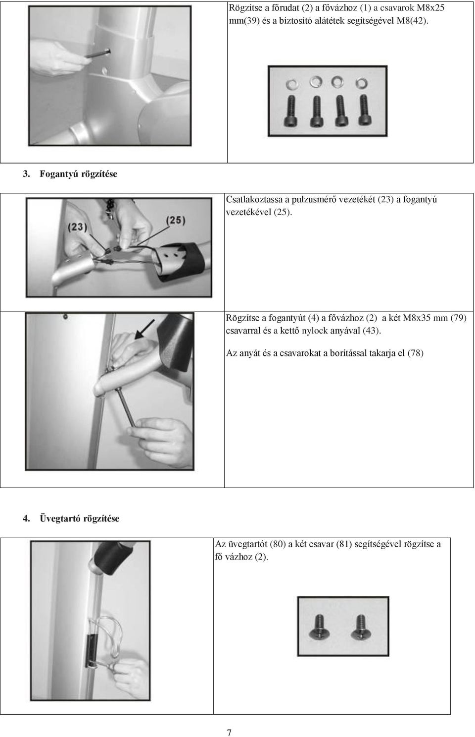 Rögzítse a fogantyút (4) a fővázhoz (2) a két M8x35 mm (79) csavarral és a kettő nylock anyával (43).