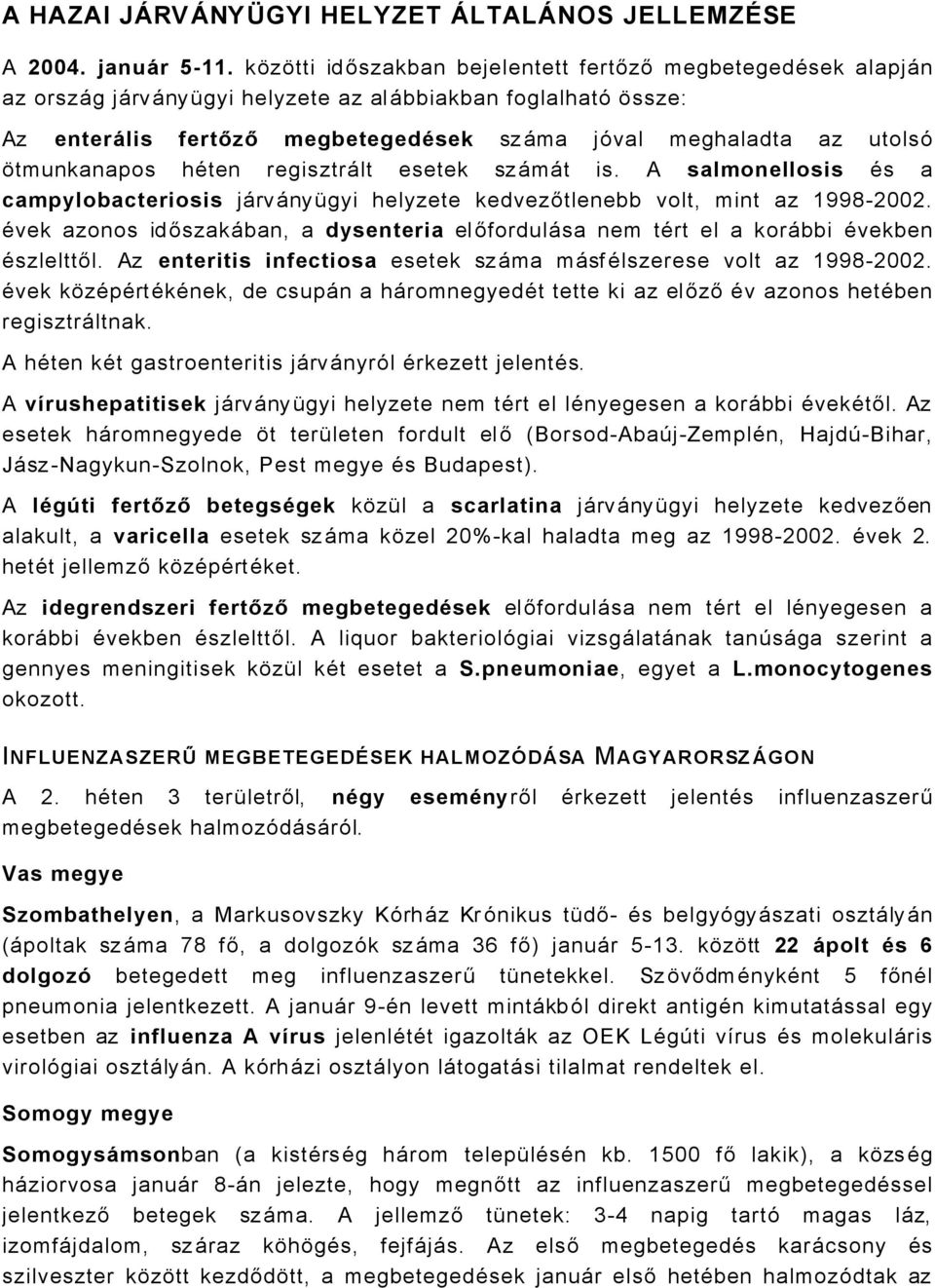 átmunkanapos häten regisztrålt esetek szåmåt is. A salmonellosis Äs a campylobacteriosis jårvånyñgyi helyzete kedvezőtlenebb volt, mint az 99800.