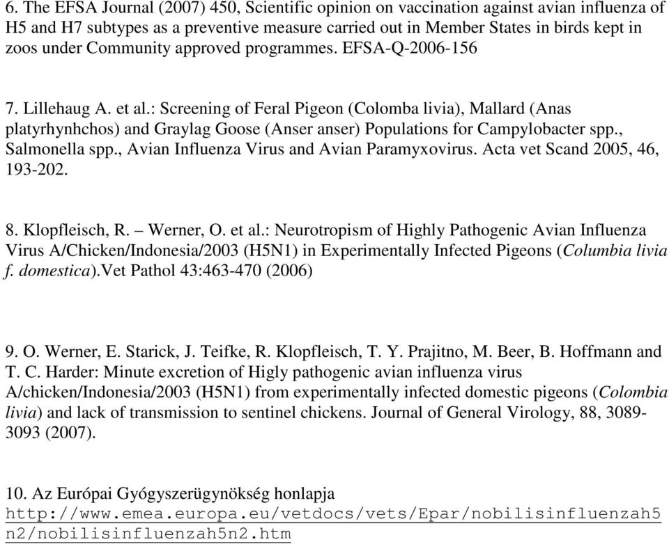 : Screening of Feral Pigeon (Colomba livia), Mallard (Anas platyrhynhchos) and Graylag Goose (Anser anser) Populations for Campylobacter spp., Salmonella spp.