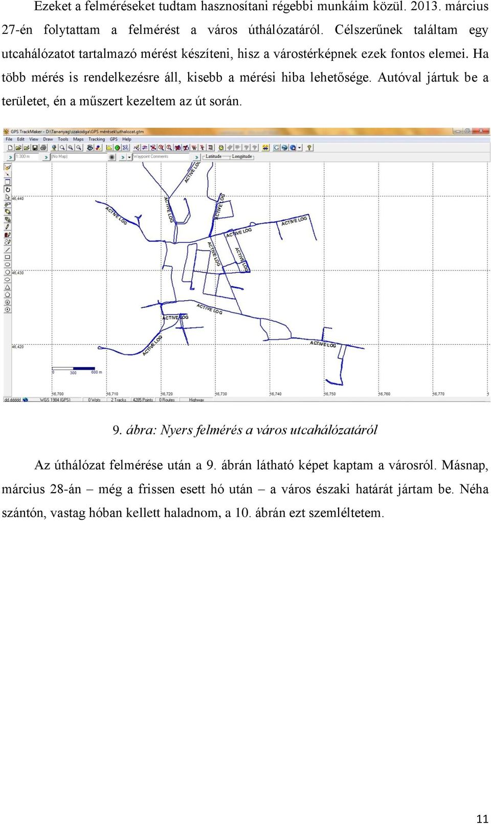 Ha több mérés is rendelkezésre áll, kisebb a mérési hiba lehetősége. Autóval jártuk be a területet, én a műszert kezeltem az út során. 9.