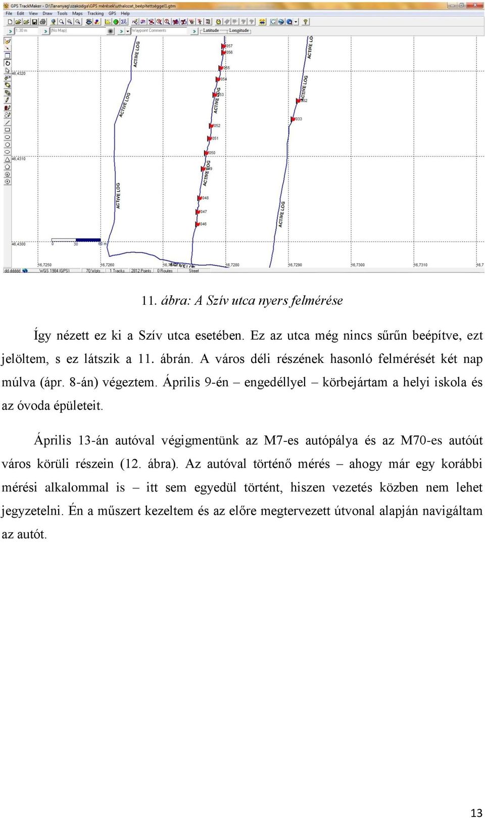 Április 13-án autóval végigmentünk az M7-es autópálya és az M70-es autóút város körüli részein (12. ábra).