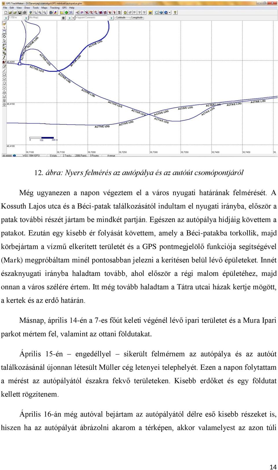 Ezután egy kisebb ér folyását követtem, amely a Béci-patakba torkollik, majd körbejártam a vízmű elkerített területét és a GPS pontmegjelölő funkciója segítségével (Mark) megpróbáltam minél