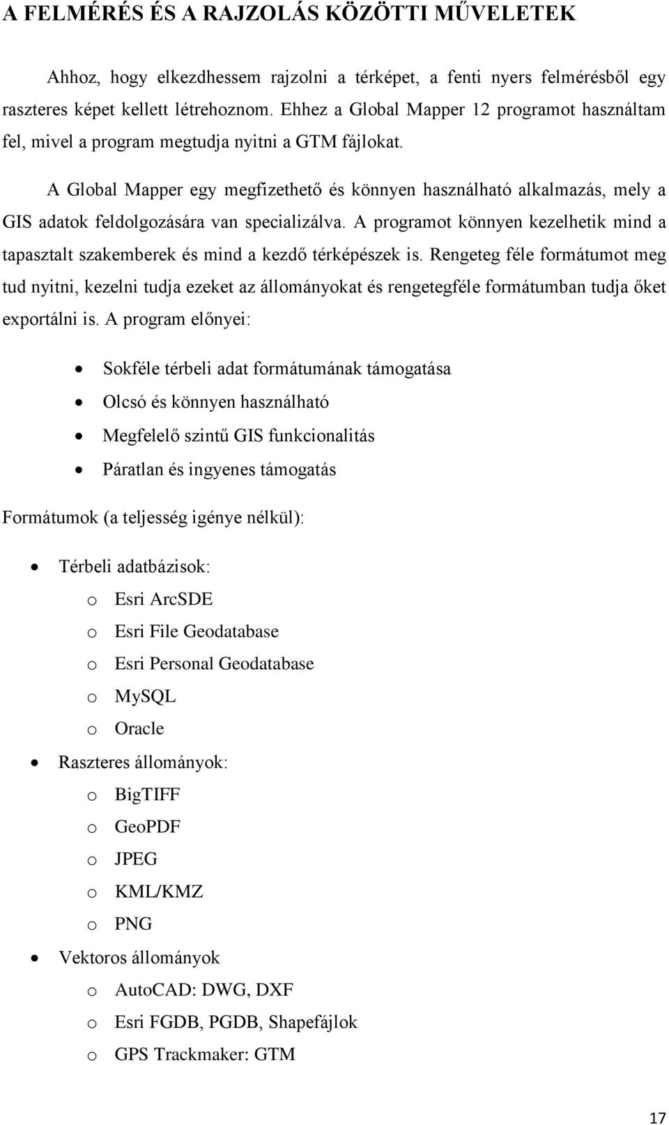 A Global Mapper egy megfizethető és könnyen használható alkalmazás, mely a GIS adatok feldolgozására van specializálva.