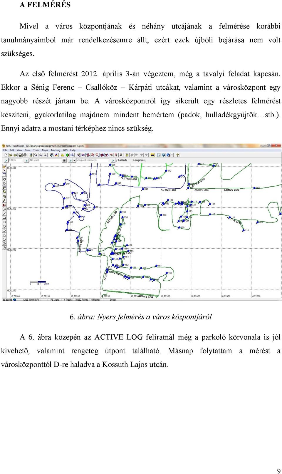 A városközpontról így sikerült egy részletes felmérést készíteni, gyakorlatilag majdnem mindent bemértem (padok, hulladékgyűjtők stb.). Ennyi adatra a mostani térképhez nincs szükség. 6.