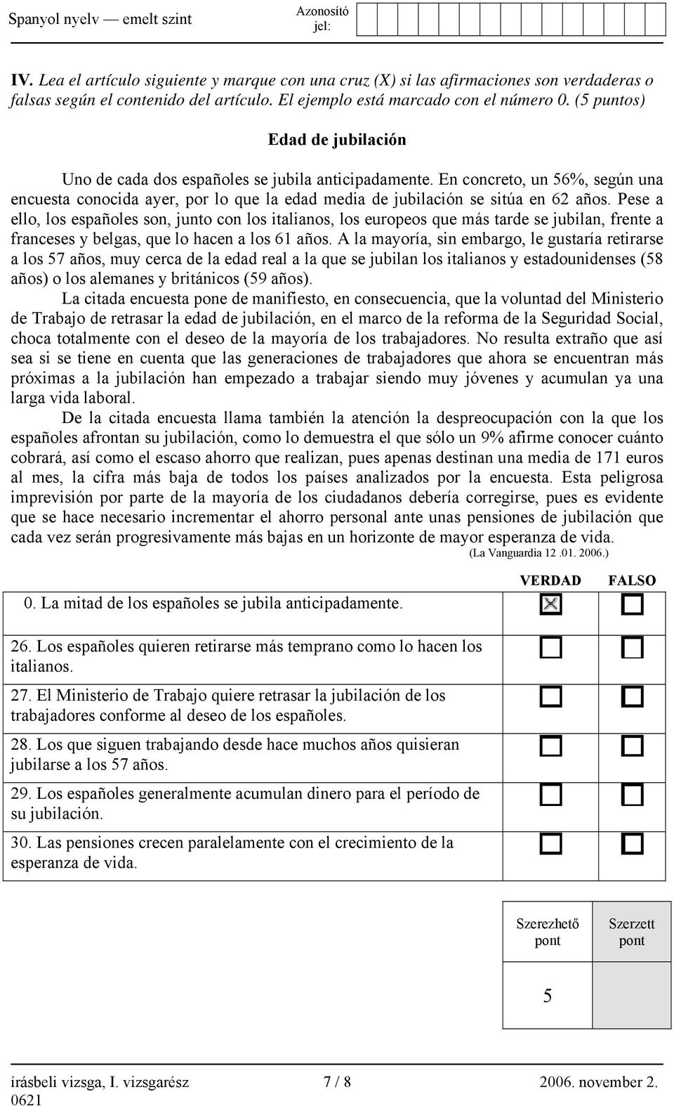 Pese a ello, los españoles son, junto con los italianos, los europeos que más tarde se jubilan, frente a franceses y belgas, que lo hacen a los 61 años.