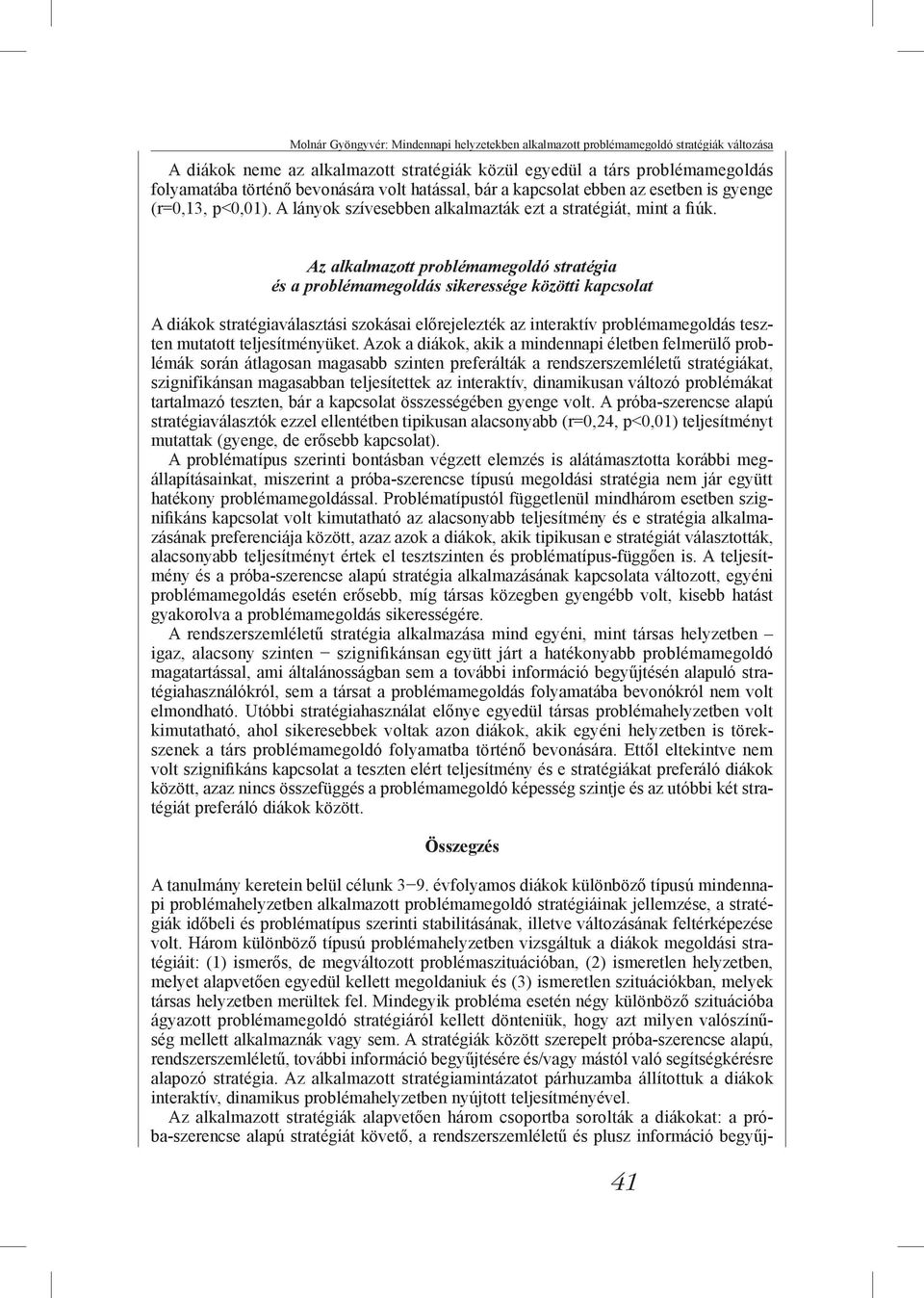 Az alkalmazott problémamegoldó stratégia és a problémamegoldás sikeressége közötti kapcsolat A diákok stratégiaválasztási szokásai előrejelezték az interaktív problémamegoldás teszten mutatott