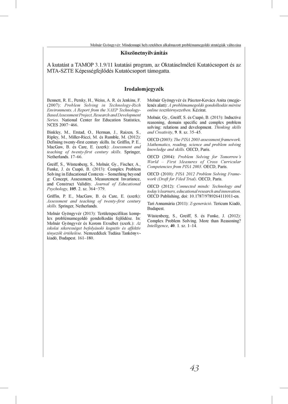 (2007): Problem Solving in Technology-Rich Environments. A Report from the NAEP Technology- Based Assessment Project, Research and Development Series.