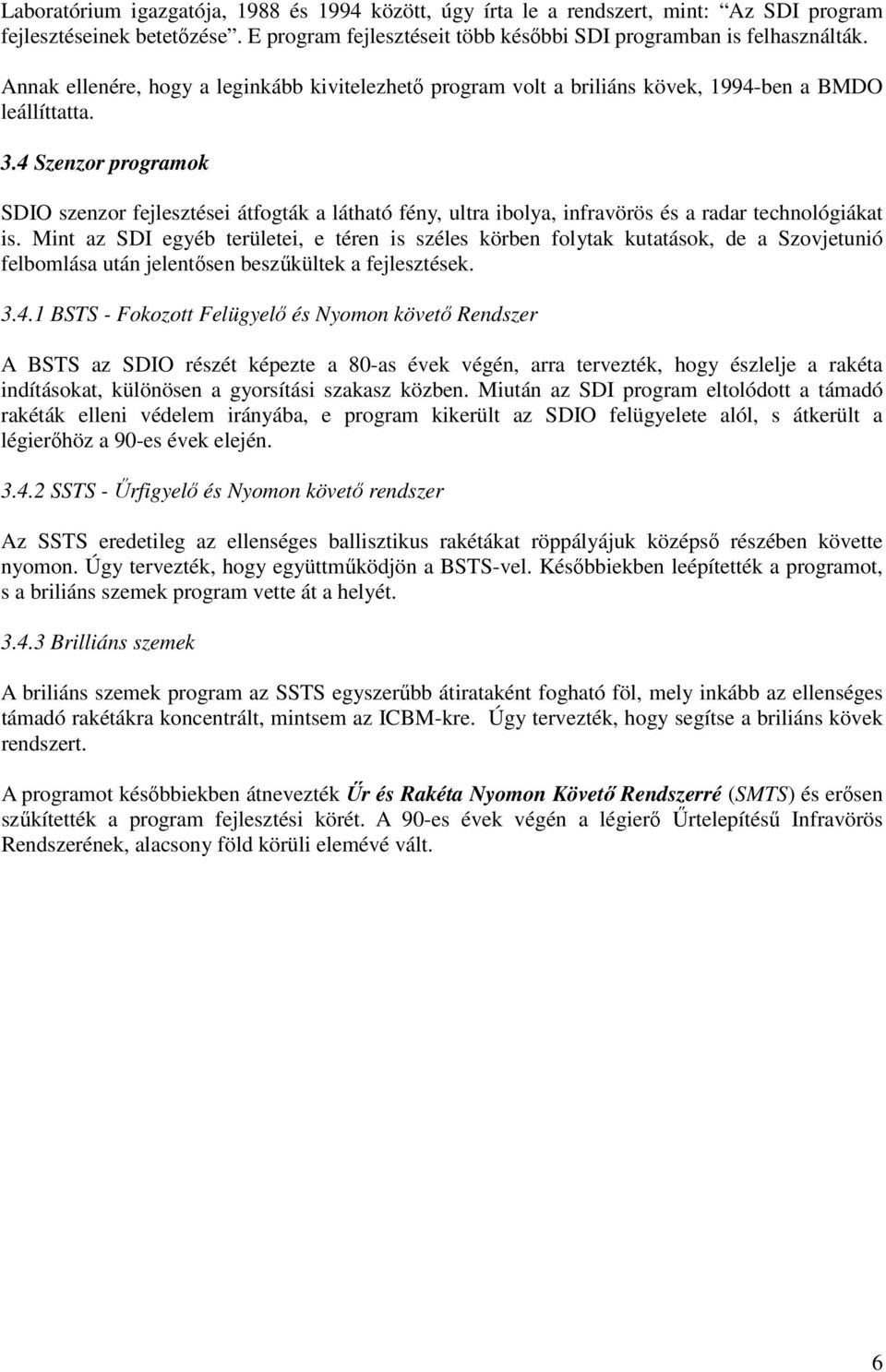 4 Szenzor programok SDIO szenzor fejlesztései átfogták a látható fény, ultra ibolya, infravörös és a radar technológiákat is.