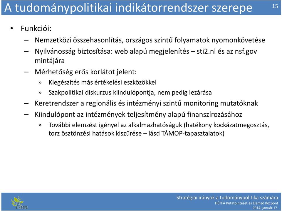 gov mintájára Mérhetőség erős korlátot jelent:» Kiegészítés más értékelési eszközökkel» Szakpolitikai diskurzus kiindulópontja, nem pedig lezárása