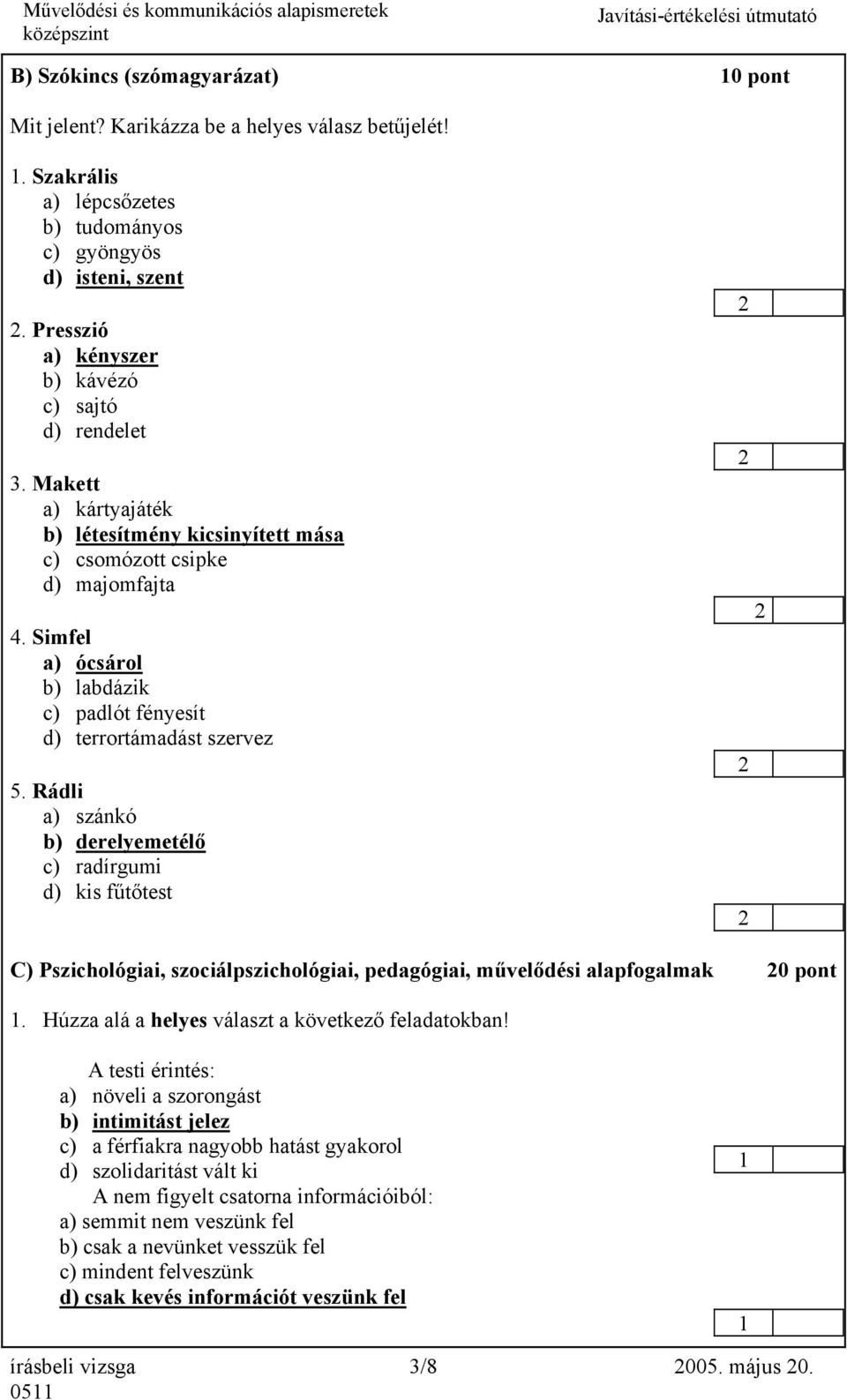 Simfel a) ócsárol b) labdázik c) padlót fényesít d) terrortámadást szervez 5.