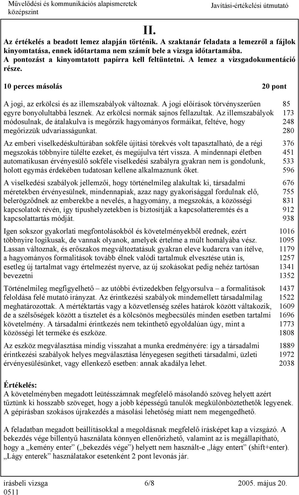 A jogi előírások törvényszerűen 85 egyre bonyolultabbá lesznek. Az erkölcsi normák sajnos fellazultak.