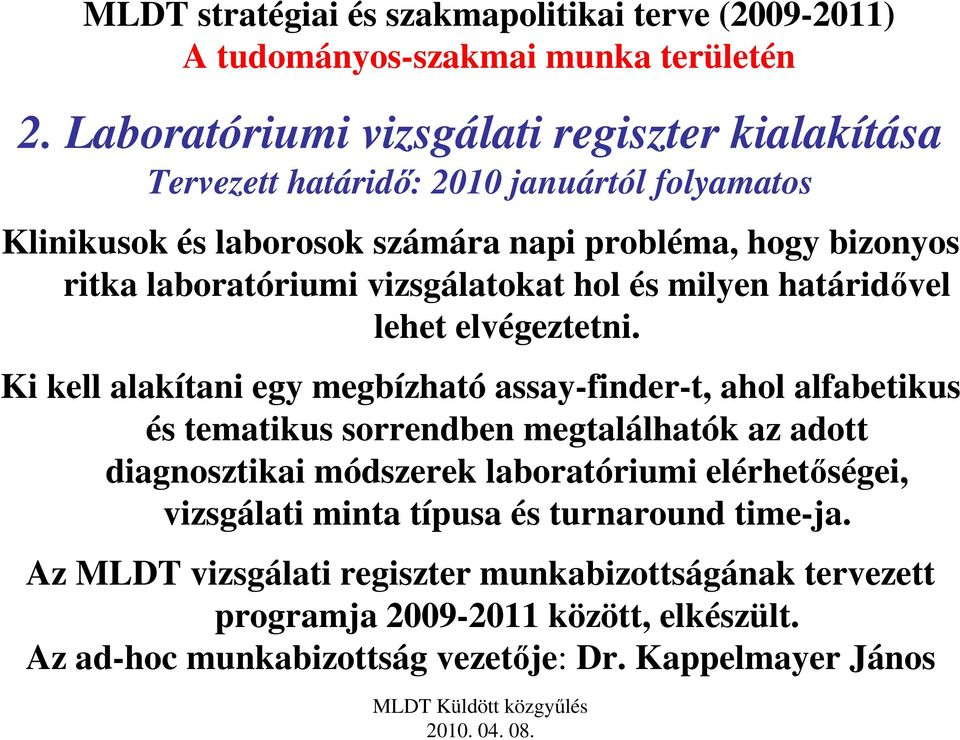 laboratóriumi vizsgálatokat hol és milyen határidıvel lehet elvégeztetni.