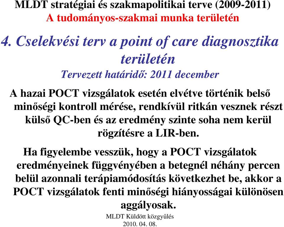 történik belsı minıségi kontroll mérése, rendkívül ritkán vesznek részt külsı QC-ben és az eredmény szinte soha nem kerül rögzítésre