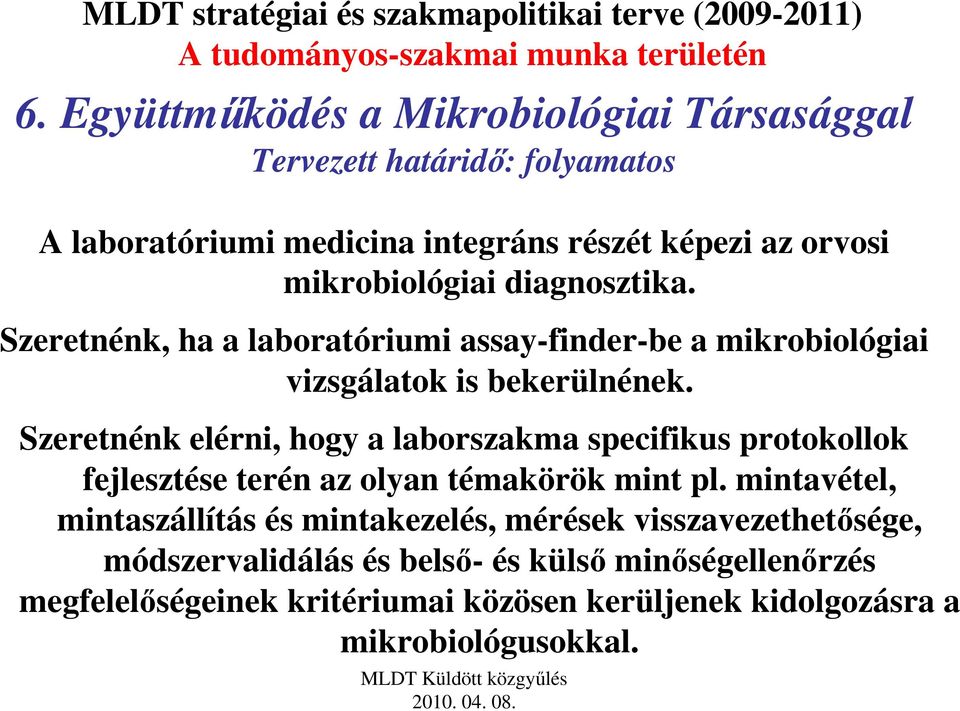 diagnosztika. Szeretnénk, ha a laboratóriumi assay-finder-be a mikrobiológiai vizsgálatok is bekerülnének.