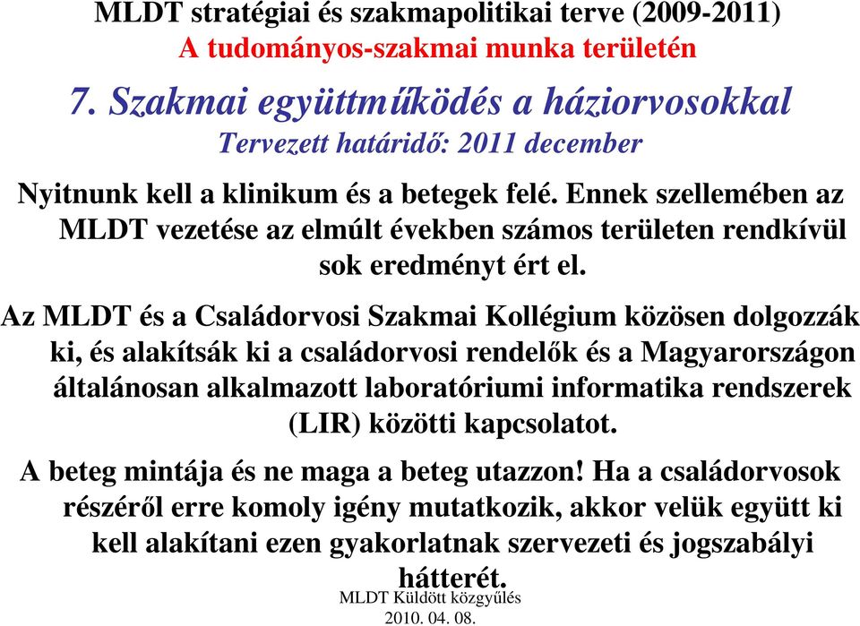 Az MLDT és a Családorvosi Szakmai Kollégium közösen dolgozzák ki, és alakítsák ki a családorvosi rendelık és a Magyarországon általánosan alkalmazott laboratóriumi