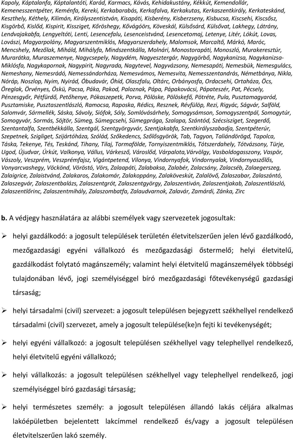 Külsővat, Lakhegy, Látrány, Lendvajakabfa, Lengyeltóti, Lenti, Lesencefalu, Lesenceistvánd, Lesencetomaj, Letenye, Litér, Lókút, Lovas, Lovászi, Magyarpolány, Magyarszentmiklós, Magyarszerdahely,