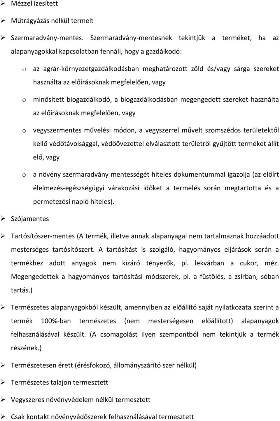 előírásoknak megfelelően, vagy o minősített biogazdálkodó, a biogazdálkodásban megengedett szereket használta az előírásoknak megfelelően, vagy o vegyszermentes művelési módon, a vegyszerrel művelt