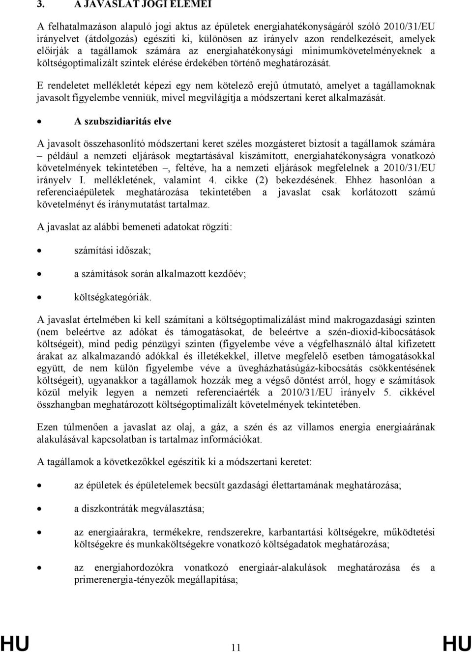 E rendeletet mellékletét képezi egy nem kötelező erejű útmutató, amelyet a tagállamoknak javasolt figyelembe venniük, mivel megvilágítja a módszertani keret alkalmazását.