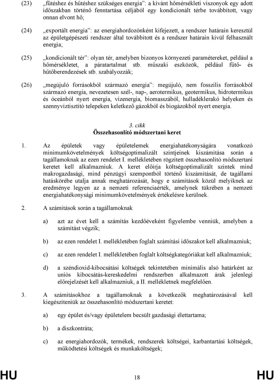 tér : olyan tér, amelyben bizonyos környezeti paramétereket, például a hőmérsékletet, a páratartalmat stb. műszaki eszközök, például fűtő- és hűtőberendezések stb.