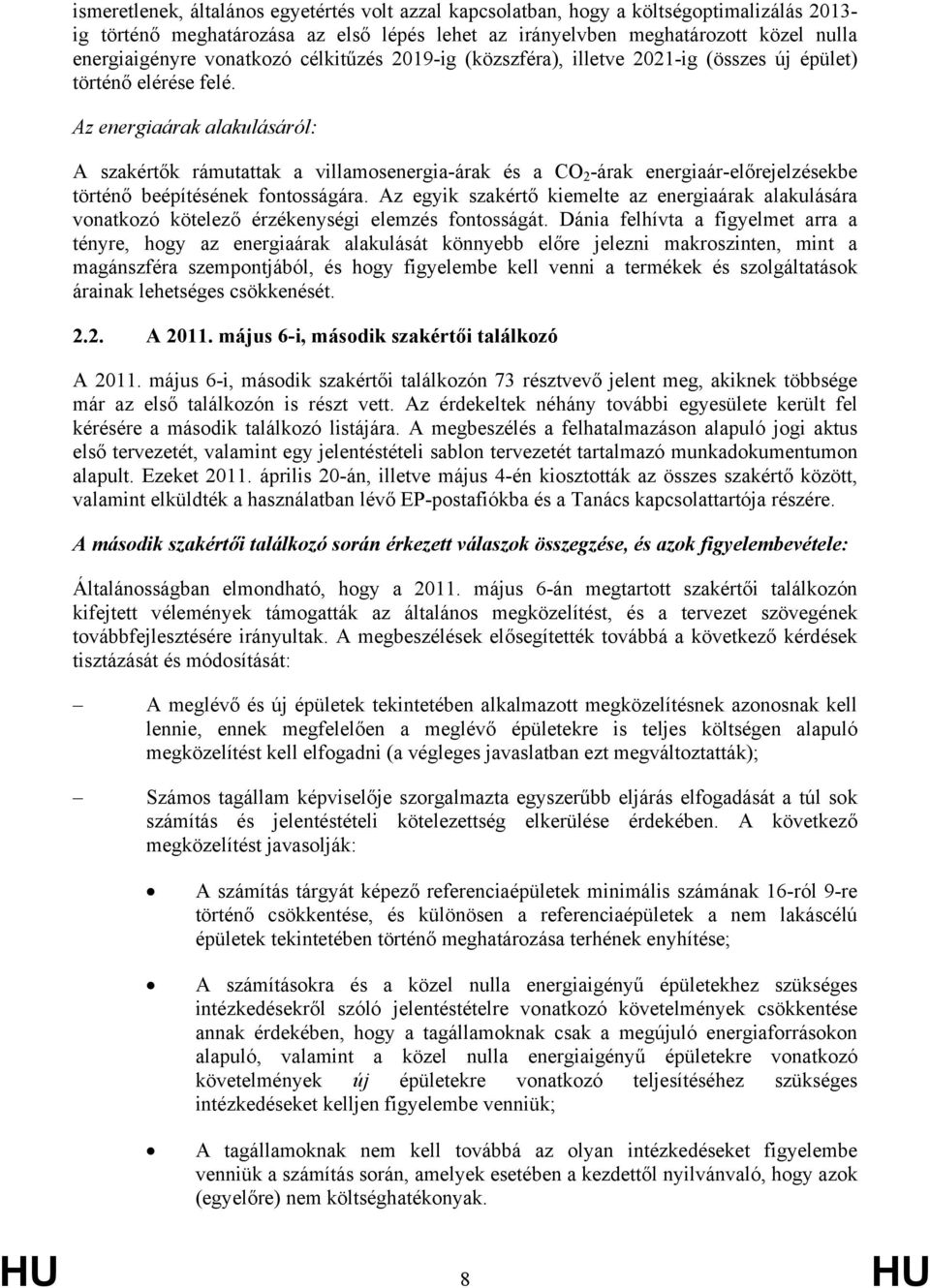 Az energiaárak alakulásáról: A szakértők rámutattak a villamosenergia-árak és a CO 2 -árak energiaár-előrejelzésekbe történő beépítésének fontosságára.