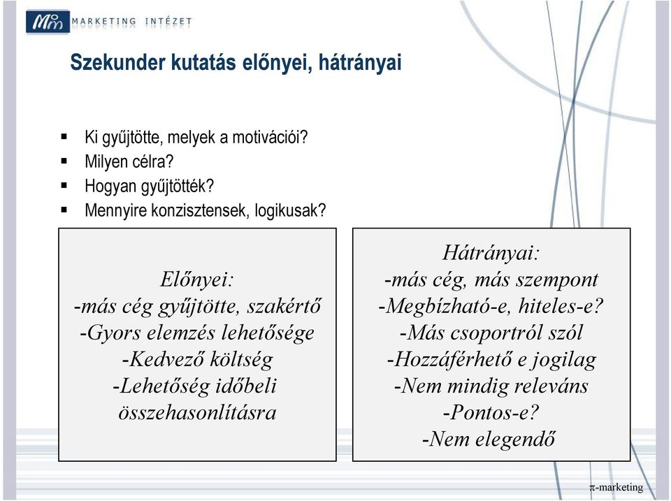 Előnyei: -más cég gyűjtötte, szakértő -Gyors elemzés lehetősége -Kedvező költség -Lehetőség időbeli