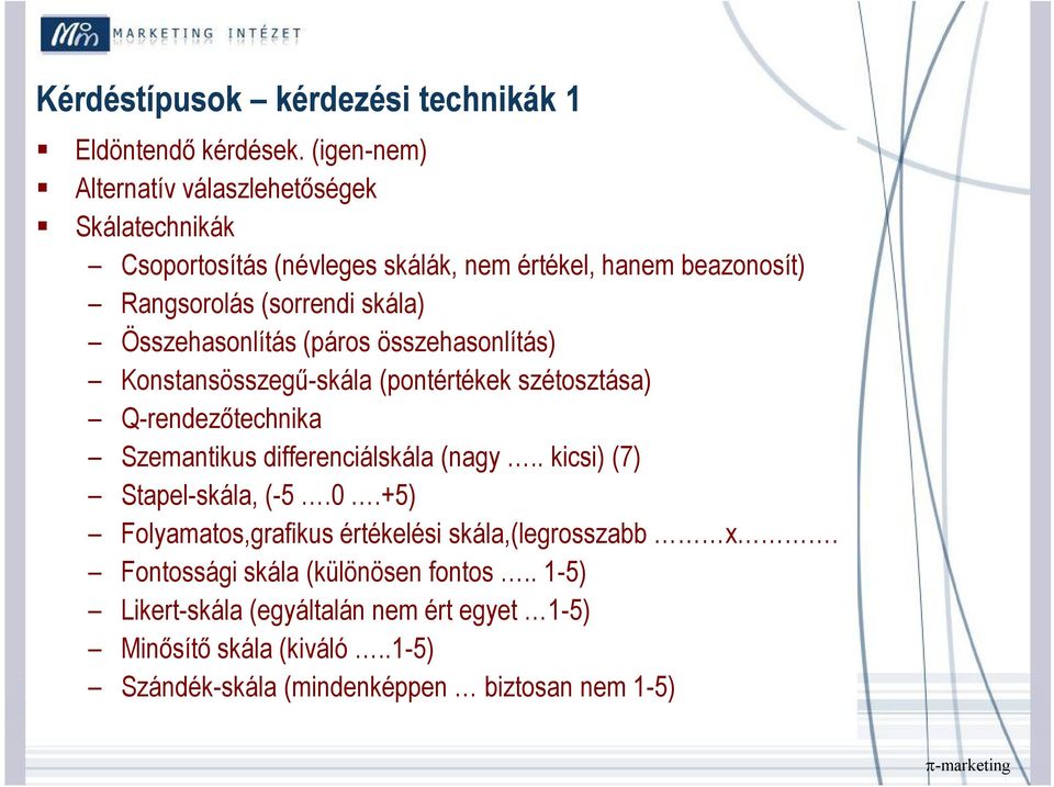 Összehasonlítás (páros összehasonlítás) Konstansösszegű-skála (pontértékek szétosztása) Q-rendezőtechnika Szemantikus differenciálskála (nagy.