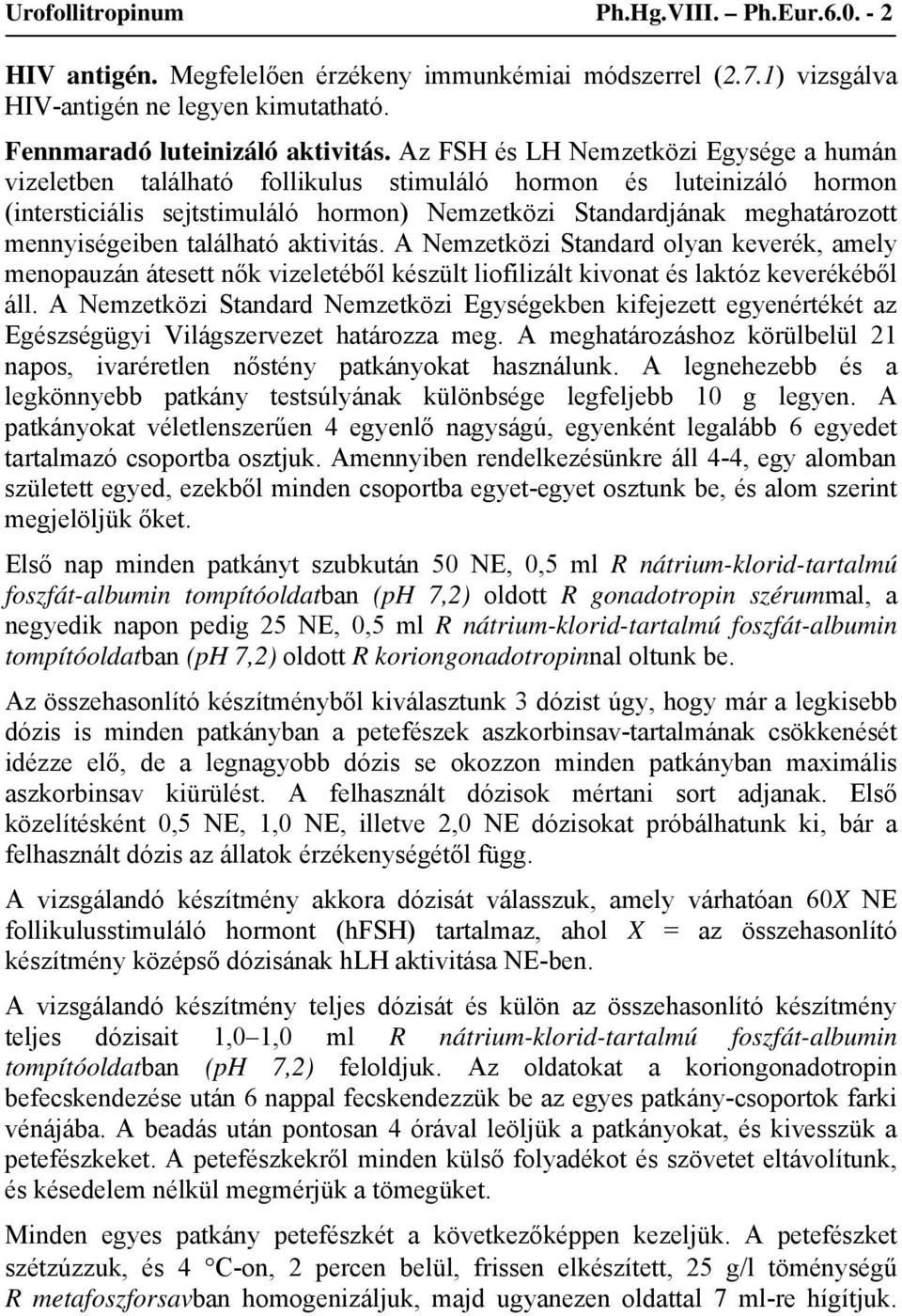 mennyiségeiben található aktivitás. A Nemzetközi Standard olyan keverék, amely menopauzán átesett nők vizeletéből készült liofilizált kivonat és laktóz keverékéből áll.