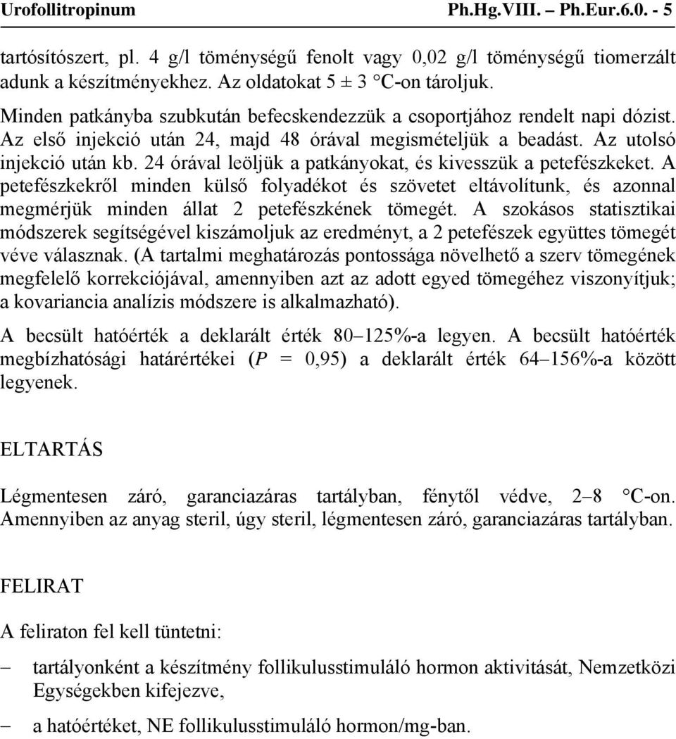 24 órával leöljük a patkányokat, és kivesszük a petefészkeket. A petefészkekről minden külső folyadékot és szövetet eltávolítunk, és azonnal megmérjük minden állat 2 petefészkének tömegét.