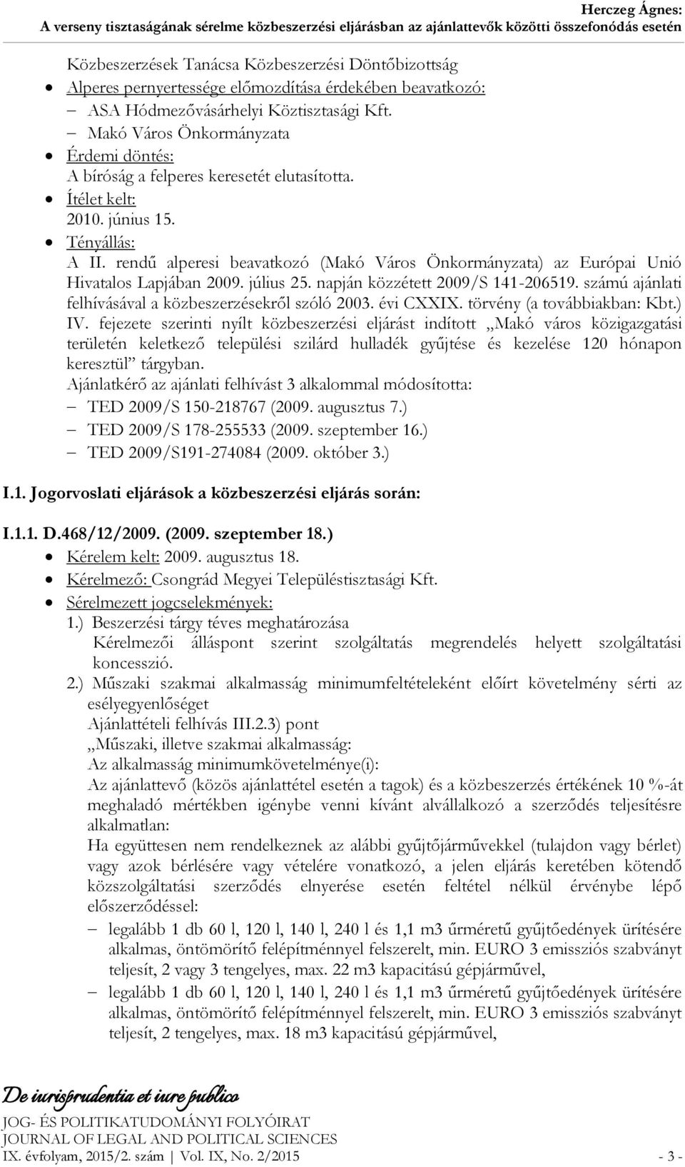 rendű alperesi beavatkozó (Makó Város Önkormányzata) az Európai Unió Hivatalos Lapjában 2009. július 25. napján közzétett 2009/S 141-206519. számú ajánlati felhívásával a közbeszerzésekről szóló 2003.