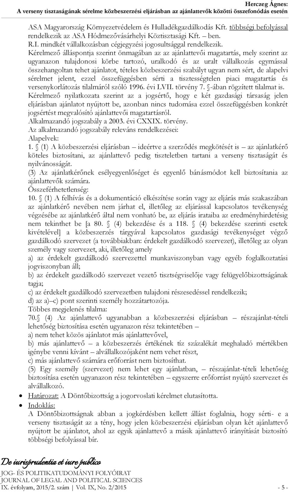 Kérelmező álláspontja szerint önmagában az az ajánlattevői magatartás, mely szerint az ugyanazon tulajdonosi körbe tartozó, uralkodó és az uralt vállalkozás egymással összehangoltan tehet ajánlatot,