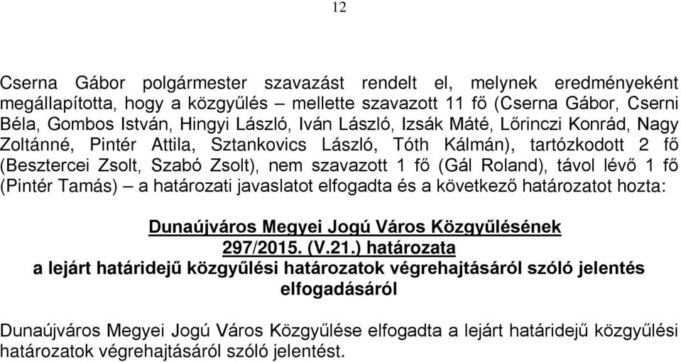 fő (Pintér Tamás) a határozati javaslatot elfogadta és a következő határozatot hozta: 297/2015. (V.21.