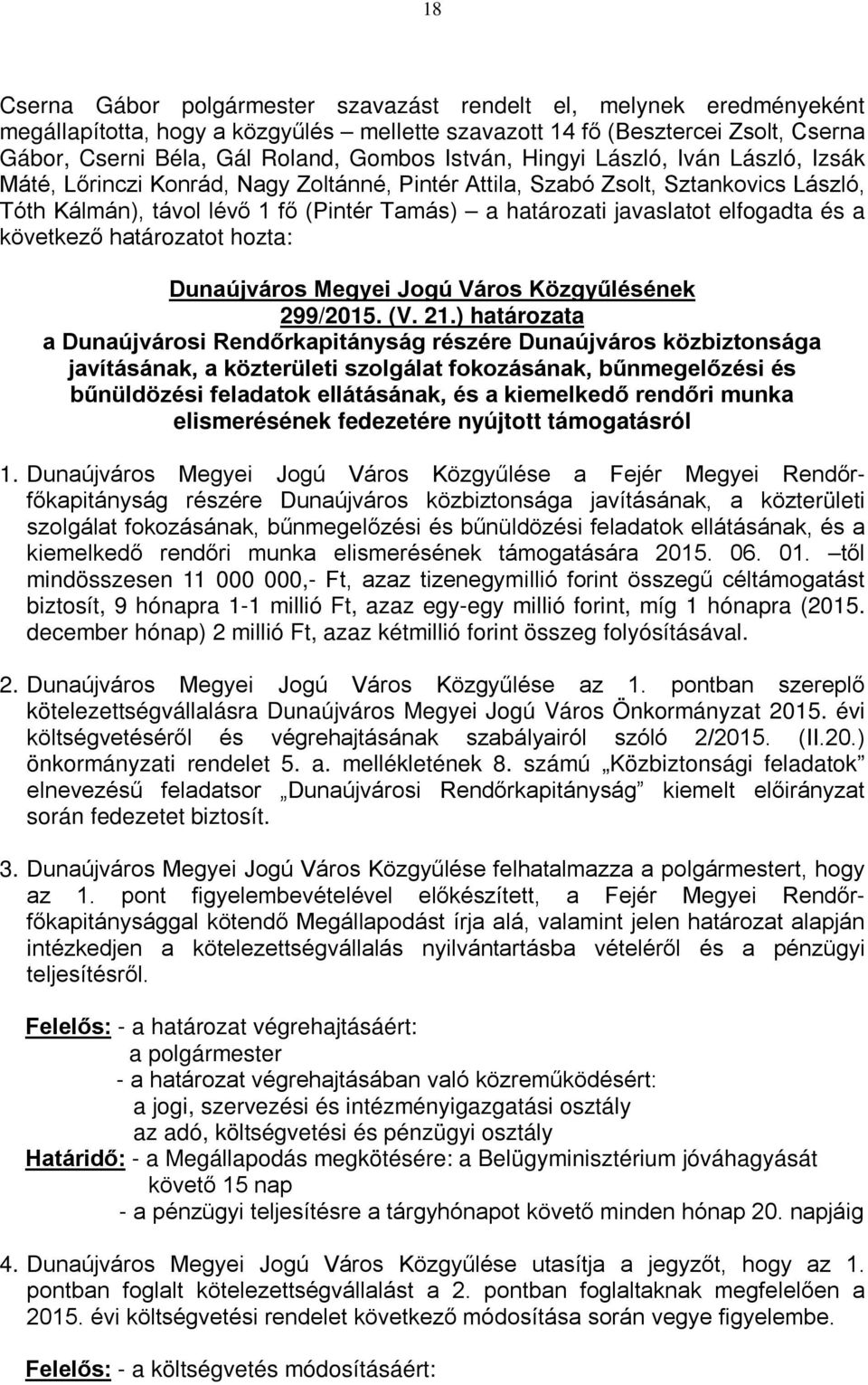 ) határozata a Dunaújvárosi Rendőrkapitányság részére Dunaújváros közbiztonsága javításának, a közterületi szolgálat fokozásának, bűnmegelőzési és bűnüldözési feladatok ellátásának, és a kiemelkedő