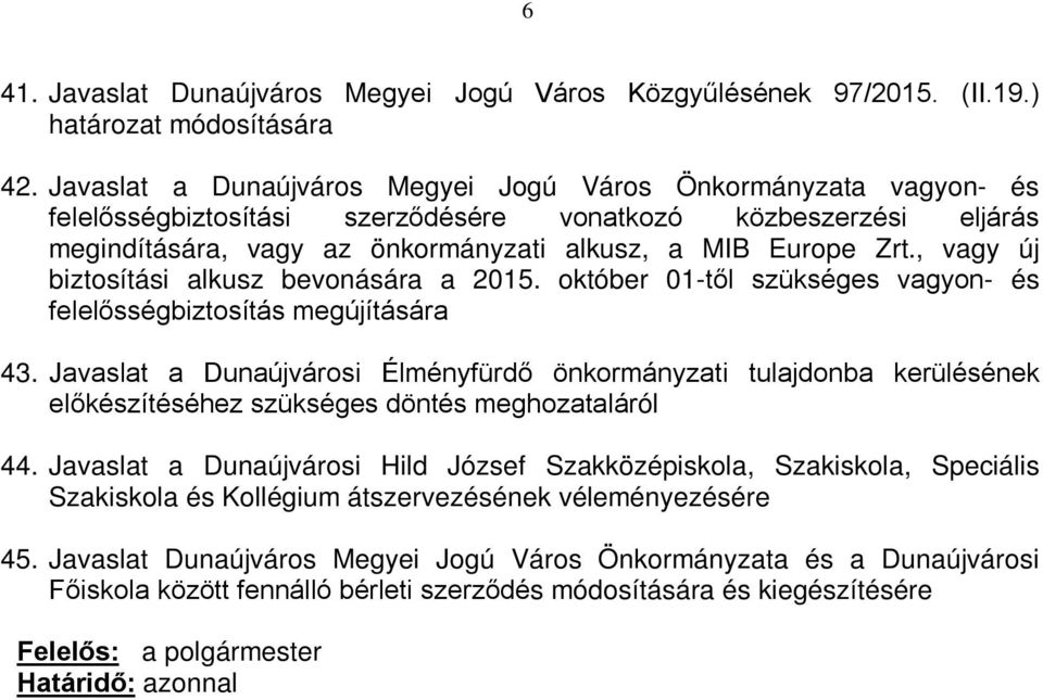 , vagy új biztosítási alkusz bevonására a 2015. október 01-től szükséges vagyon- és felelősségbiztosítás megújítására 43.