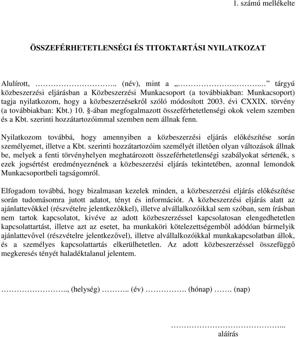 törvény (a továbbiakban: Kbt.) 10. -ában megfogalmazott összeférhetetlenségi okok velem szemben és a Kbt. szerinti hozzátartozóimmal szemben nem állnak fenn.