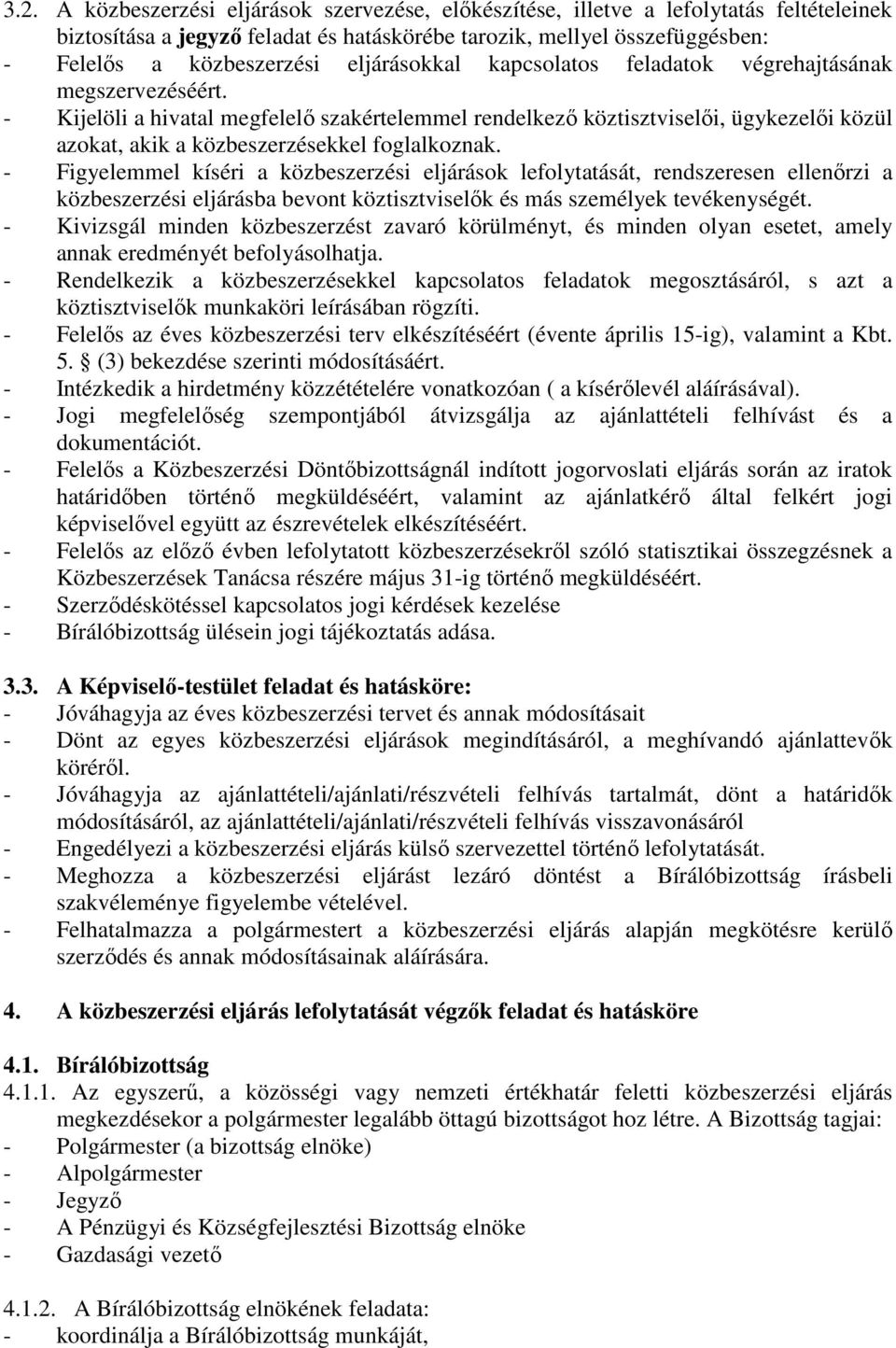 - Kijelöli a hivatal megfelelő szakértelemmel rendelkező köztisztviselői, ügykezelői közül azokat, akik a közbeszerzésekkel foglalkoznak.