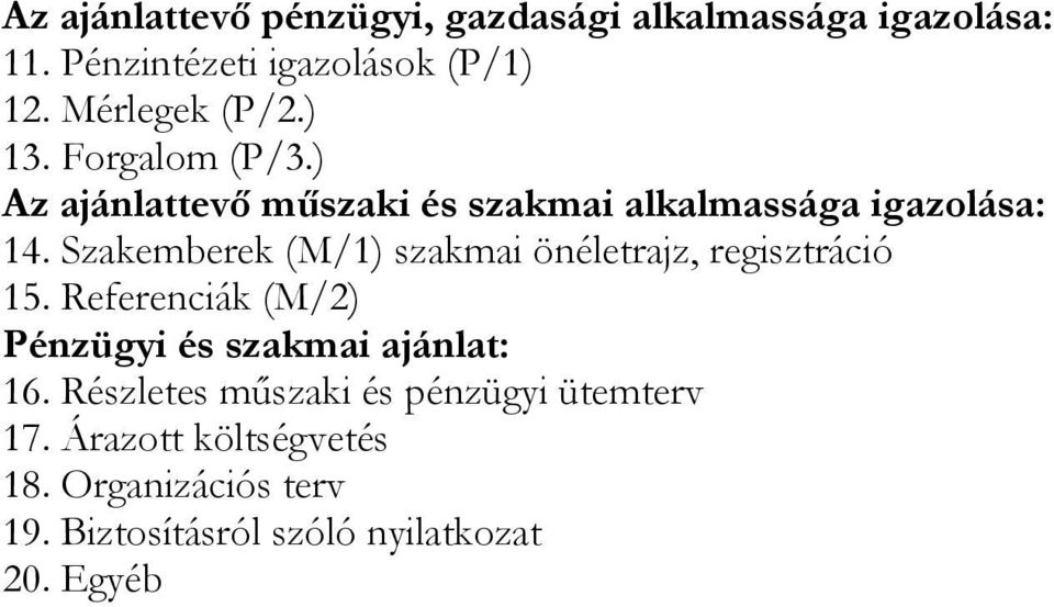 Szakemberek (M/1) szakmai önéletrajz, regisztráció 15. Referenciák (M/2) Pénzügyi és szakmai ajánlat: 16.