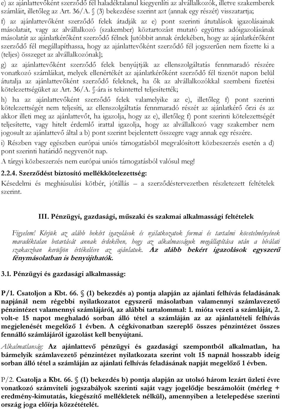 köztartozást mutató együttes adóigazolásának másolatát az ajánlatkérőként szerződő félnek [utóbbit annak érdekében, hogy az ajánlatkérőként szerződő fél megállapíthassa, hogy az ajánlattevőként