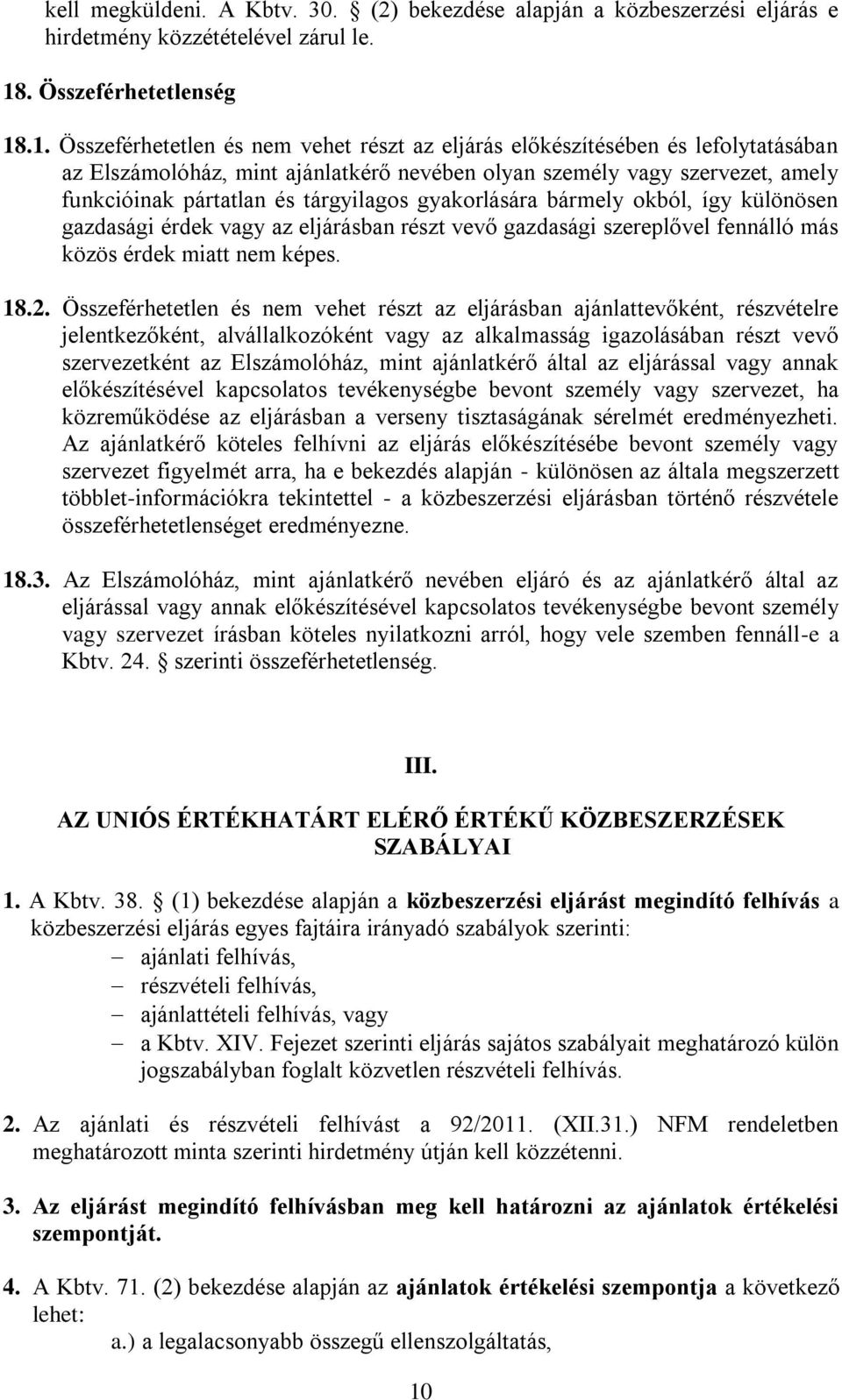 .1. Összeférhetetlen és nem vehet részt az eljárás előkészítésében és lefolytatásában az Elszámolóház, mint ajánlatkérő nevében olyan személy vagy szervezet, amely funkcióinak pártatlan és